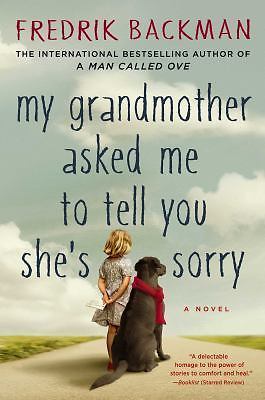 My Grandmother Asked Me to Tell You She’s Sorry : A Novel by Fredrik Backman…