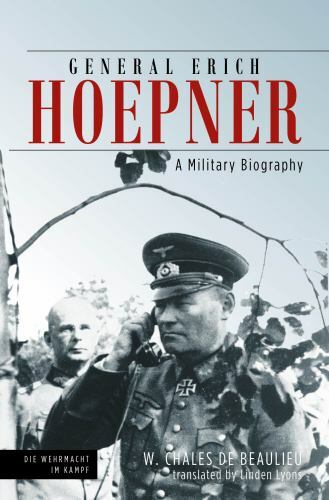 General Erich Hoepner: A Military Biography (Die Wehrmacht im Kampf) by de Beau