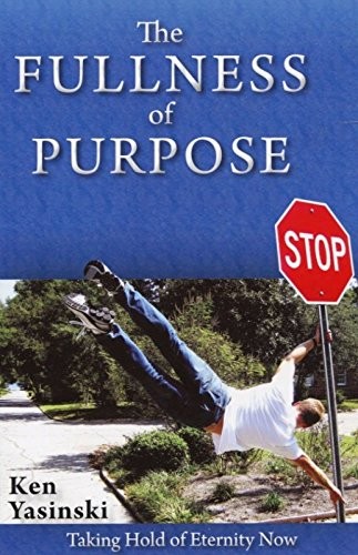 The Fullness of Purpose – Ken Yasinski – Good – See condition notes