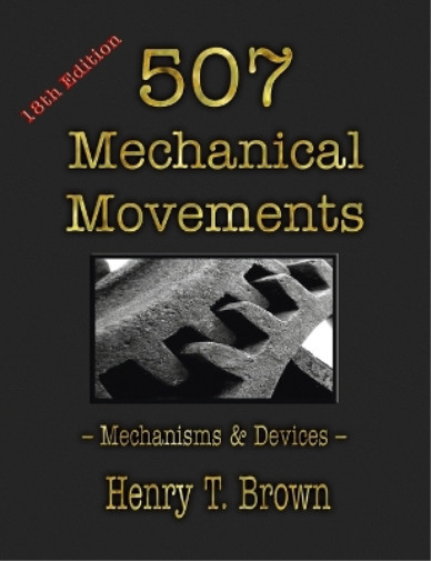 Henry T Brown 507 Mechanical Movements (Hardback)