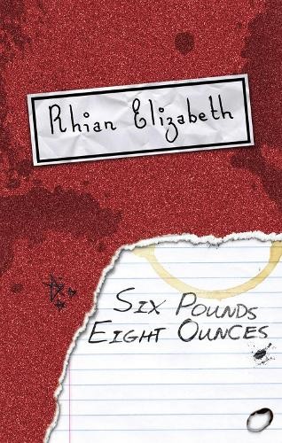 Rhian Elizabeth Six Pounds Eight Ounces (Paperback) (UK IMPORT)