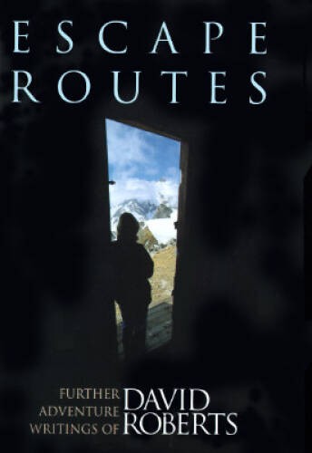 Escape Routes: Further Adventure Writings of David Roberts – VERY GOOD