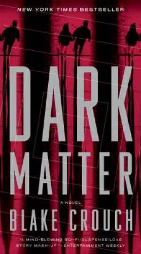 Dark Matter: A Novel – Paperback By Crouch, Blake – GOOD