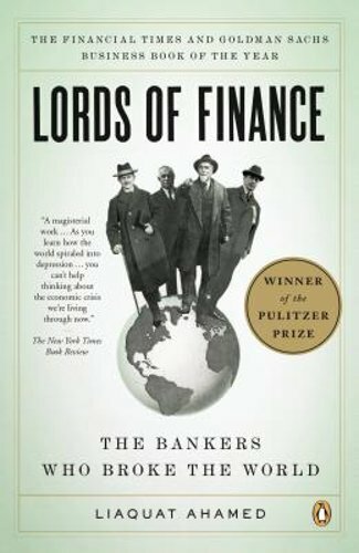 Lords of Finance: The Bankers Who Broke the World (Pulitzer Prize Winner): New