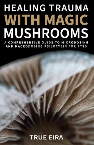 Travis Eric True Eir Healing Trauma with Magic Mushroom (Paperback) (UK IMPORT)