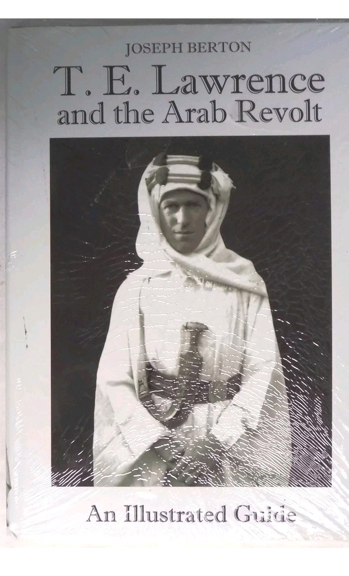 T. E. Lawrence and the Arab Revolt: Illustrated Guide J. Berton NEW FREE SHIP!