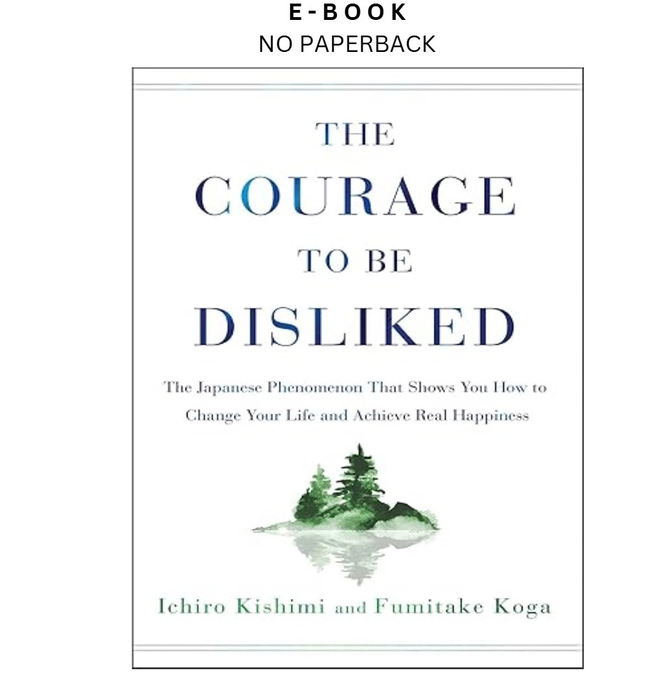 The Courage to Be Disliked: The Japanese P, Ichiro Kishimi 2018