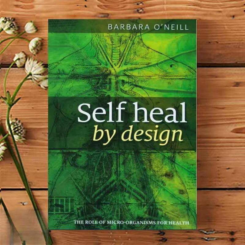 Self Heal By Design- The Role Of Micro-Organisms For Health By Barbara O’Neill