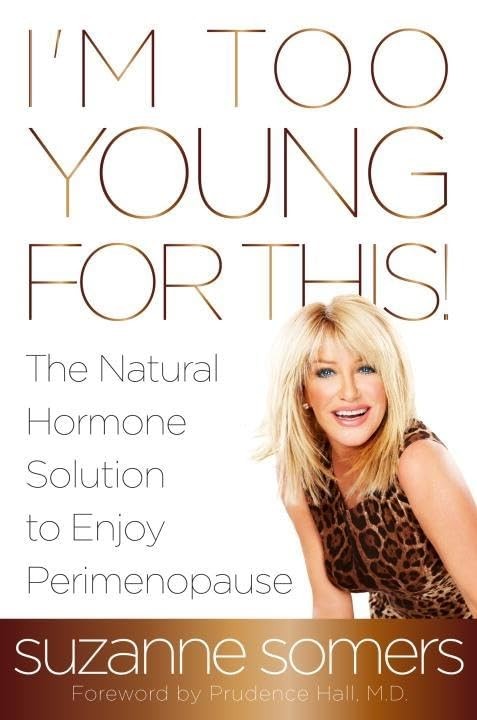 I’m Too Young for This!: The Natural Hormone Solution to Enjoy Perimenopause